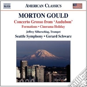 Morton Gould - Concerto Grosso From Audubon, Formations, Cinerama Holiday Suite (estratti) cd musicale di Morton Gould