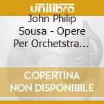 John Philip Sousa - Opere Per Orchetstra Di Fiati (integrale) , Vol.13 cd musicale di Sousa John Philip