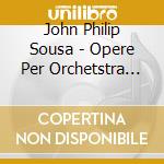 John Philip Sousa - Opere Per Orchetstra Di Fiati (integrale) , Vol.13 cd