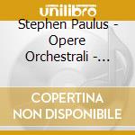 Stephen Paulus - Opere Orchestrali - Guerrero Giancarlo cd