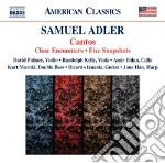 Samuel Adler - Cantos, Close Encounters, Five Snapshots cd
