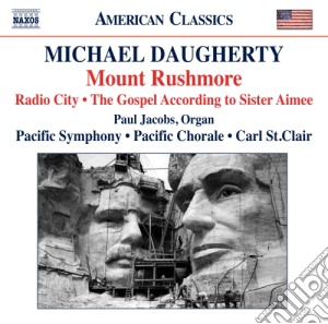 Michael Daugherty - Mount Rushmore, Radio City, The Gospel According To Sister Aimee cd musicale di Daugherty Michael