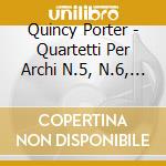Quincy Porter - Quartetti Per Archi N.5, N.6, N.7, N.8 - Ives Quartet cd musicale di Quincy Porter