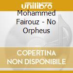 Mohammed Fairouz - No Orpheus cd musicale di Mohammed Fairouz