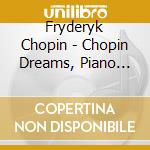 Fryderyk Chopin - Chopin Dreams, Piano Puzzlers, 7 Thoughts Considered As Music cd musicale di Fryderyk Chopin