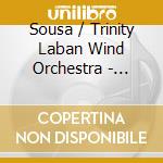 Sousa / Trinity Laban Wind Orchestra - Music For Winda Band 18 cd musicale di Sousa / Trinity Laban Wind Orchestra
