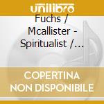 Fuchs / Mcallister - Spiritualist / Poems Of Life cd musicale di Fuchs / Mcallister