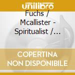 Fuchs / Mcallister - Spiritualist / Poems Of Life cd