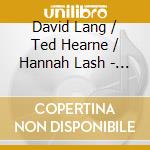 David Lang / Ted Hearne / Hannah Lash - Statements