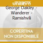 George Oakley - Wanderer - Ramishvili cd
