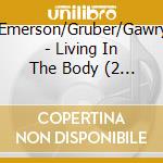 Check/Emerson/Gruber/Gawrysiak/+ - Living In The Body (2 Cd) cd