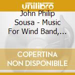 John Philip Sousa - Music For Wind Band, Vol. 23 cd musicale