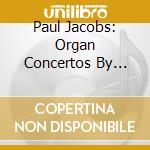 Paul Jacobs: Organ Concertos By Wayne Oquin, Horatio Parker, Christopher Rouse cd
