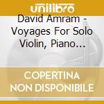 David Amram - Voyages For Solo Violin, Piano Sonata cd