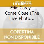 Edie Carey - Come Close (The Live Photo Album) cd