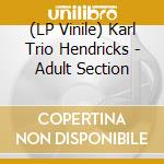 (LP Vinile) Karl Trio Hendricks - Adult Section vinile