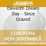 Eleventh Dream Day - Since Grazed cd