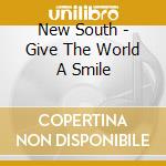 New South - Give The World A Smile cd musicale di New South