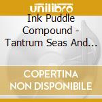 Ink Puddle Compound - Tantrum Seas And Dust Lanes cd