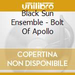 Black Sun Ensemble - Bolt Of Apollo cd