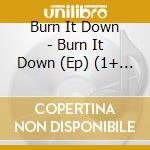 Burn It Down - Burn It Down (Ep) (1+ Tracks) cd