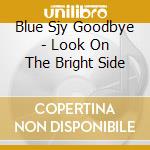 Blue Sjy Goodbye - Look On The Bright Side cd