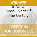 Dr Acula - Social Event Of The Century cd