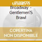 Broadway - Gentlemen'S Brawl cd musicale di Broadway