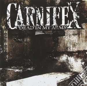Carnifex - Dead In My Arms cd musicale di Carnifex