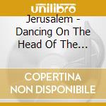 Jerusalem - Dancing On The Head Of The Serpent cd musicale di Jerusalem