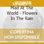 Mad At The World - Flowers In The Rain cd