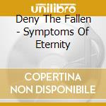 Deny The Fallen - Symptoms Of Eternity cd