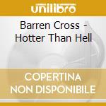 Barren Cross - Hotter Than Hell cd musicale
