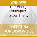 (LP Vinile) Tourniquet - Stop The Bleeding (Cv) lp vinile