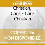 Christian, Chris - Chris Christian cd musicale