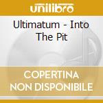 Ultimatum - Into The Pit cd musicale