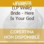 (LP Vinile) Bride - Here Is Your God lp vinile