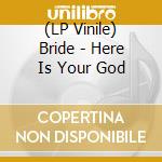 (LP Vinile) Bride - Here Is Your God vinile