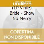 (LP Vinile) Bride - Show No Mercy lp vinile