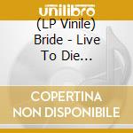 (LP Vinile) Bride - Live To Die (Splatter) lp vinile
