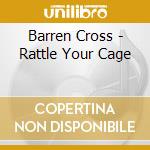 Barren Cross - Rattle Your Cage cd musicale