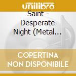 Saint - Desperate Night (Metal Icon Series) cd