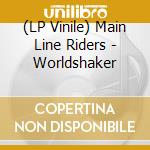 (LP Vinile) Main Line Riders - Worldshaker vinile