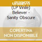 (LP Vinile) Believer - Sanity Obscure lp vinile