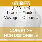 (LP Vinile) Titanic - Maiden Voyage - Ocean Blue vinile