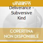 Deliverance - Subversive Kind cd
