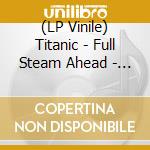 (LP Vinile) Titanic - Full Steam Ahead - Smokestack Symphony vinile