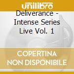 Deliverance - Intense Series Live Vol. 1 cd