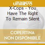 X-Cops - You Have The Right To Remain Silent cd
