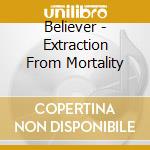 Believer - Extraction From Mortality cd